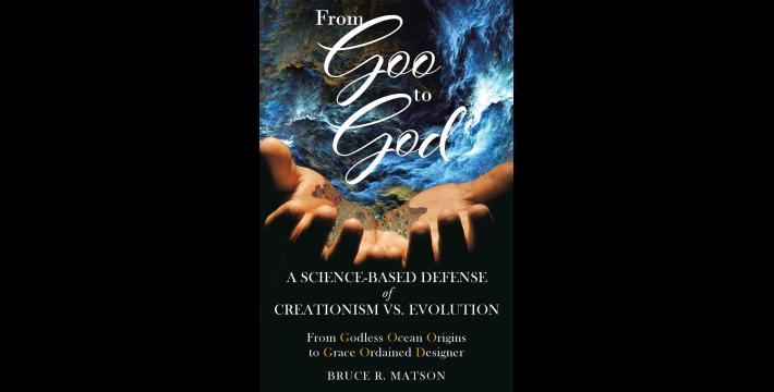 From GOO to GOD, Does Science Support Design by an Intelligent Creator? Creationism or Darwinism? Which is the true science?